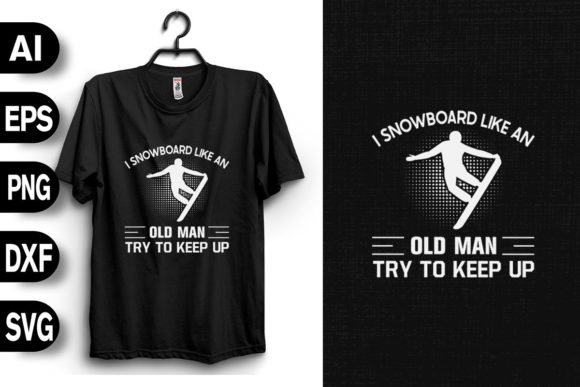 Captivating I Snowboard Like an Old Man Graphics for T-Shirt Designs