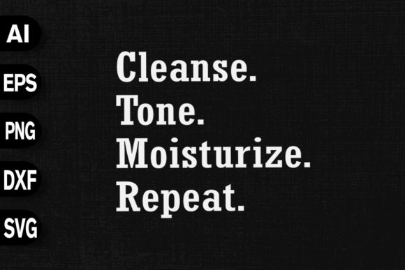 Cleanse Tone Moisturize Repeat: A Versatile T-Shirt Design