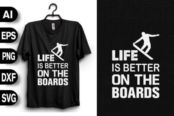 Life is Better on the Boards - Perfect for T-Shirt Designs & Graphics