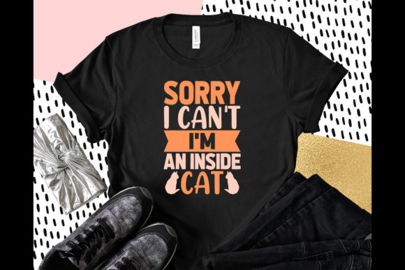 Sorry I Can't I'm an Inside Cat: A T-Shirt Design Review